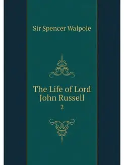 The Life of Lord John Russell. 2