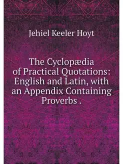 The Cyclopaedia of Practical Quotatio