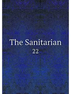 The Sanitarian. 22