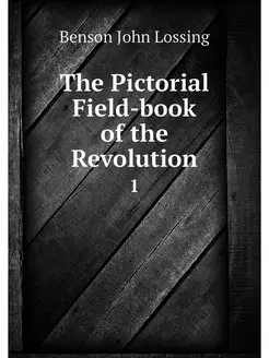 The Pictorial Field-book of the Revol