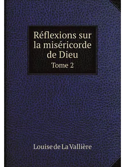 Réflexions sur la miséricorde de Dieu. Tome 2