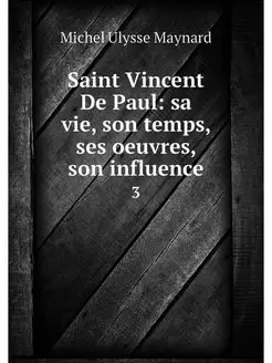 Saint Vincent De Paul sa vie, son te