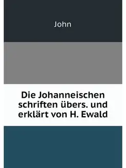 Die Johanneischen schriften ubers. un