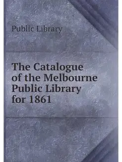 The Catalogue of the Melbourne Public