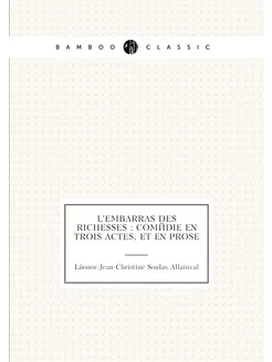 L'embarras des richesses comédie en trois actes, e