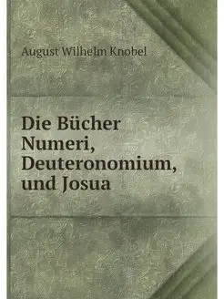 Die Bucher Numeri, Deuteronomium, und