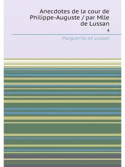 Anecdotes de la cour de Philippe-Auguste par Mlle