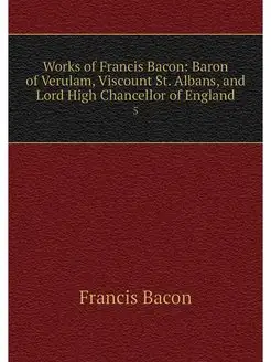 Works of Francis Bacon Baron of Veru