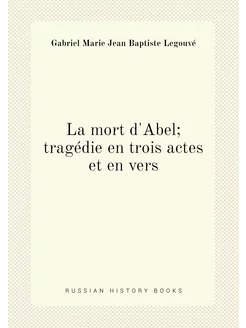 La mort d'Abel tragédie en trois actes et en vers