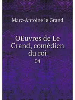 OEuvres de Le Grand, comedien du roi. 04