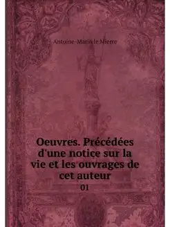 Oeuvres. Precedees d'une notice sur l