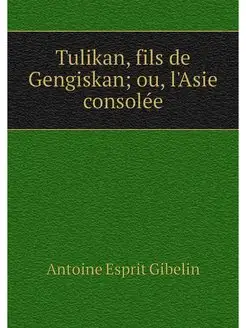 Tulikan, fils de Gengiskan ou, l'Asi