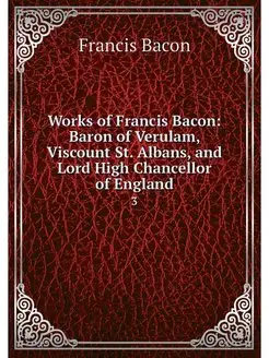 Works of Francis Bacon Baron of Veru