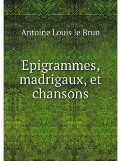 Epigrammes, madrigaux, et chansons