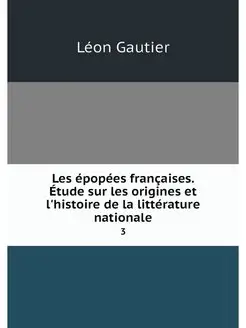 Les epopees francaises. Etude sur les