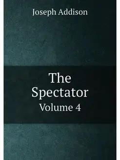 The Spectator. Volume 4