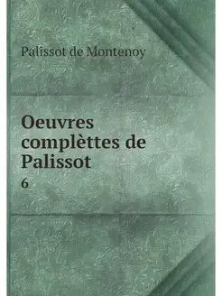 Oeuvres complettes de Palissot. 6