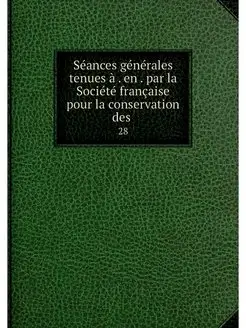 Seances generales tenues a . en . par