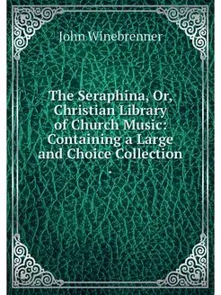 The Seraphina, Or, Christian Library