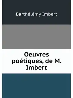 Oeuvres poetiques, de M. Imbert