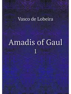 Amadis of Gaul. 1