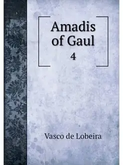 Amadis of Gaul. 4