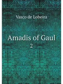 Amadis of Gaul. 2