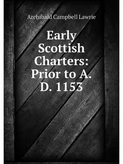 Early Scottish Charters Prior to A.D