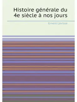 Histoire generale du 4e siecle a nos