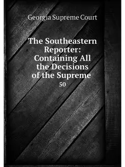 The Southeastern Reporter Containing