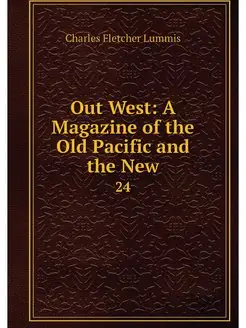 Out West A Magazine of the Old Pacif