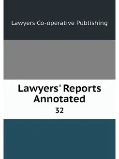 Lawyers' Reports Annotated. 32