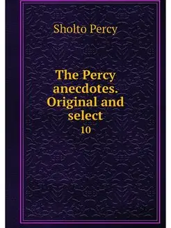 The Percy anecdotes. Original and sel