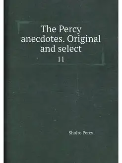 The Percy anecdotes. Original and select. 11