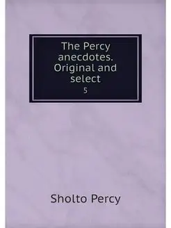 The Percy anecdotes. Original and sel