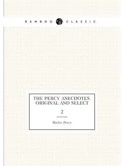 The Percy anecdotes. Original and select. 2