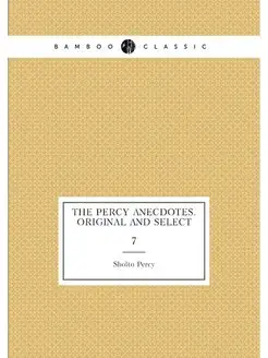 The Percy anecdotes. Original and select. 7