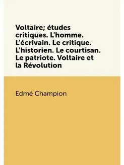 Voltaire études critiques. L'homme. L'écrivain. Le