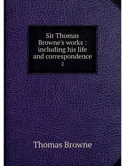 Sir Thomas Browne's works including