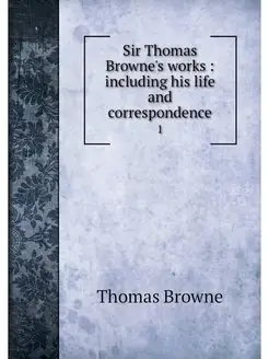 Sir Thomas Browne's works including