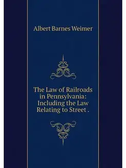 The Law of Railroads in Pennsylvania