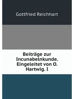 Beitrage zur Incunabelnkunde. Eingele