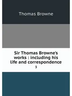 Sir Thomas Browne's works including