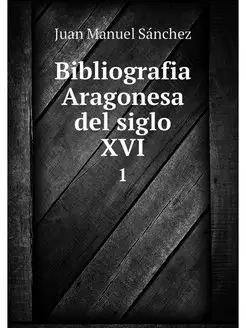 Bibliografia Aragonesa del siglo XVI. 1