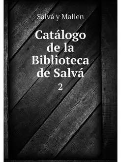 Catalogo de la Biblioteca de Salva. 2