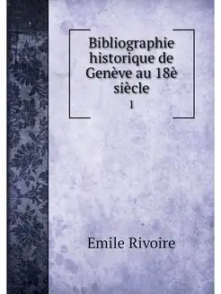 Bibliographie historique de Geneve au