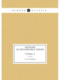 Memoirs of Remarkable Misers. Volume 1