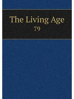 The Living Age. 79