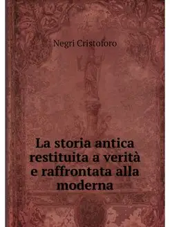 La storia antica restituita a verita