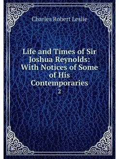 Life and Times of Sir Joshua Reynolds